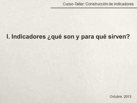 I. Indicadores ¿qué son y para qué sirven?