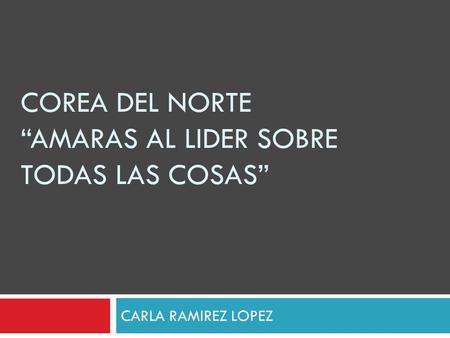 COREA DEL NORTE “AMARAS AL LIDER SOBRE TODAS LAS COSAS”