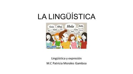 Lingüística y expresión M.C Patricia Morales Gamboa