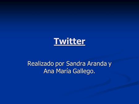 Twitter Realizado por Sandra Aranda y Ana María Gallego.