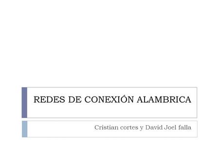 REDES DE CONEXIÓN ALAMBRICA Cristian cortes y David Joel falla.