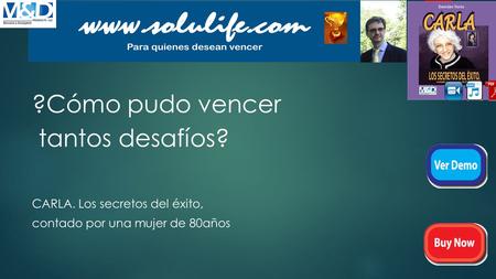 ?Cómo pudo vencer tantos desafíos? CARLA. Los secretos del éxito, contado por una mujer de 80años.
