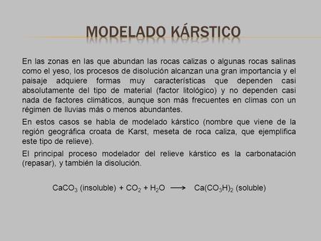 CaCO3 (insoluble) + CO2 + H2O Ca(CO3H)2 (soluble)