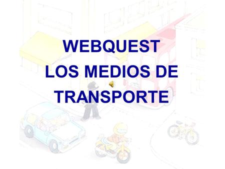 WEBQUEST LOS MEDIOS DE TRANSPORTE