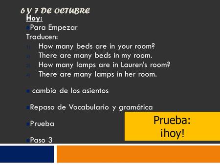 6 Y 7 DE OCTUBRE Hoy: Para Empezar Traducen: 1) How many beds are in your room? 2) There are many beds in my room. 3) How many lamps are in Lauren’s room?