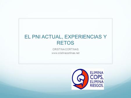 EL PNI ACTUAL, EXPERIENCIAS Y RETOS CRISTINA CORTINAS www.cristinacortinas.net.