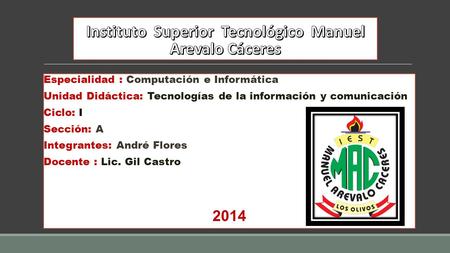 Especialidad : Computación e Informática Unidad Didáctica: Tecnologías de la información y comunicación Ciclo: I Sección: AA Integrantes: André Flores.