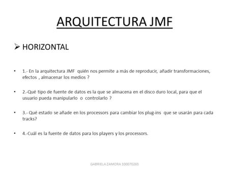 ARQUITECTURA JMF  HORIZONTAL 1.- En la arquitectura JMF quién nos permite a más de reproducir, añadir transformaciones, efectos, almacenar los medios.