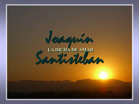 Joaquín Santisteban LA DICHA DE AMAR.