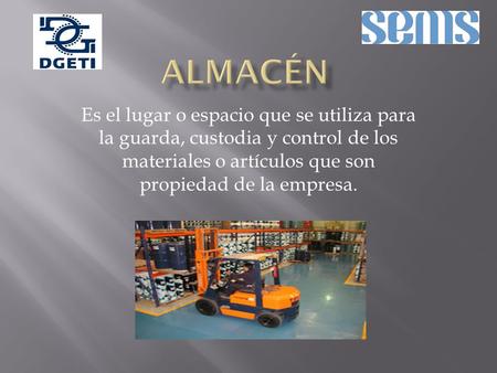 Es el lugar o espacio que se utiliza para la guarda, custodia y control de los materiales o artículos que son propiedad de la empresa.