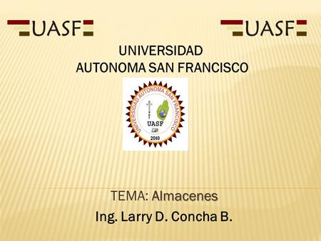 TEMA: Almacenes Ing. Larry D. Concha B.