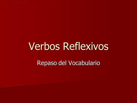 Verbos Reflexivos Repaso del Vocabulario. to go to bed or lie down acostarse Mi hermanita se acuesta temprano.