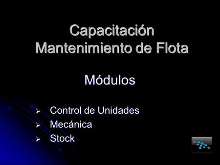 Capacitación Mantenimiento de Flota Módulos  Control de Unidades  Mecánica  Stock.