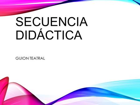 Secuencia Didáctica GUION TEATRAL.