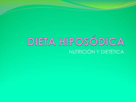DIETA HIPOSÓDICA NUTRICIÓN Y DIETÉTICA.