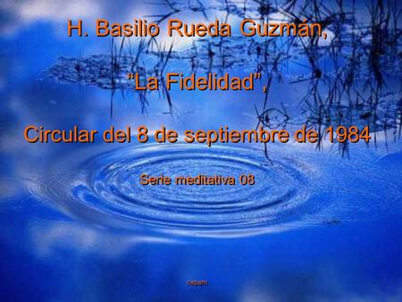 H. Basilio Rueda Guzmán, “La Fidelidad”, Circular del 8 de septiembre de 1984 Serie meditativa 08 cepam H. Basilio Rueda Guzmán, “La Fidelidad”, Circular.