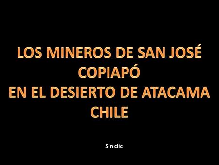 Sin clic Después del milagro de encontrarlos vivos, atrapados a una profundidad de casi 700 metros, con calor de 36 grados, humedad de 96 %, en un espacio.
