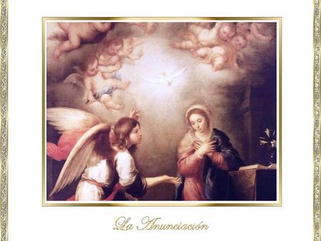 La anunciación es una antigua fiesta cristiana, que se ha celebrado bajo diversos nombres: Fiesta de la Encarnación; inicio de la Redención; Anunciación.