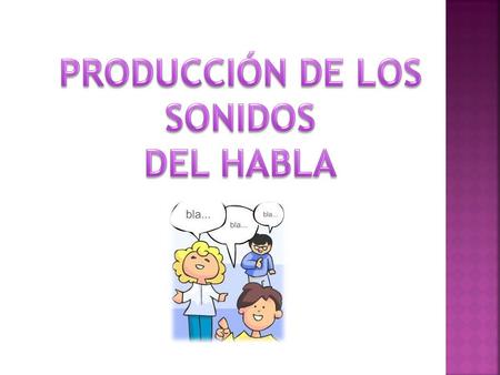 PRODUCCIÓN DE LOS SONIDOS