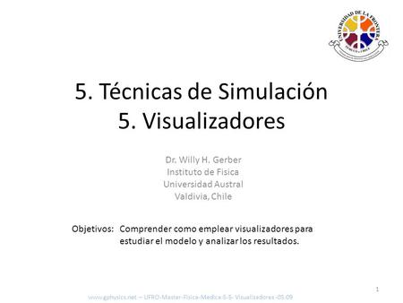 Objetivos: Comprender como emplear visualizadores para estudiar el modelo y analizar los resultados. 1 5. Técnicas de Simulación 5. Visualizadores www.gphysics.net.