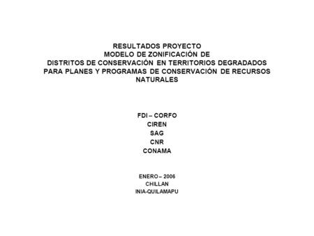 RESULTADOS PROYECTO MODELO DE ZONIFICACIÓN DE DISTRITOS DE CONSERVACIÓN EN TERRITORIOS DEGRADADOS PARA PLANES Y PROGRAMAS DE CONSERVACIÓN DE RECURSOS NATURALES.