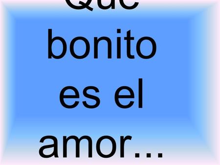 Que bonito es el amor.... En estos momentos de guerra en el mundo, es cuando debemos volver la vista a esas pequeñas cosas que nos hacen felices.