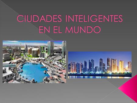  Una ciudad inteligente puede definirse como una ciudad del conocimiento, digital, cibernética o ecológica, en función de los objetivos fijados.