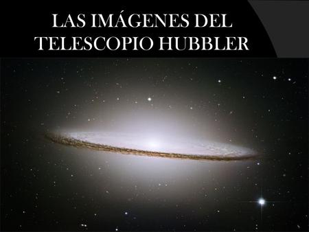 LAS IMÁGENES DEL TELESCOPIO HUBBLER