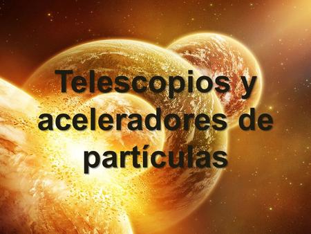 Telescopios y aceleradores de partículas. Índice 1. Introducción. 1. Introducción. 2. Telescopios. 2. Telescopios. 2.1 Telescopio espacial Hubble. 2.1.