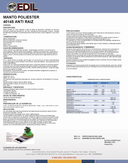 MANTO POLIESTER 4014S ANTI RAIZ CODIGO: DESCRIPCION: Manto aplicable con llama, elaborado a base de asfalto de penetración modificado con polímeros etilenicos.