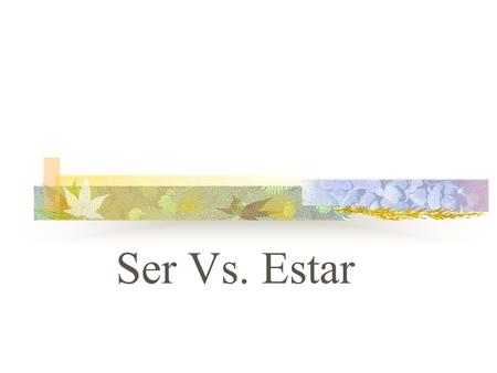 Ser Vs. Estar SER VS. ESTAR Both verbs mean “to be”
