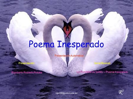 Poema Inesperado Presentación Automática Presentación: Rigoberto Robledo Robles Tema Musical: La Rondalla De Saltillo – Poema Inesperado