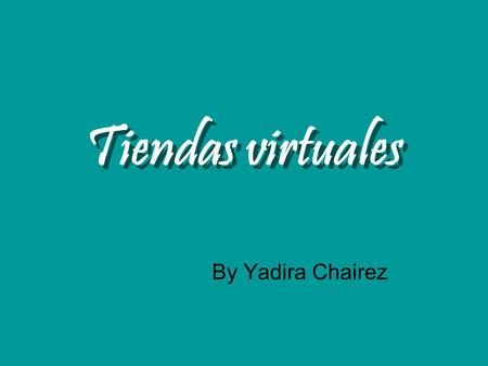 Tiendas virtuales By Yadira Chairez.