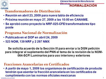 1 20090525_CD_CANAME Cámara Nacional de Manufacturas EléctricasNORMALIZACIÓN Transformadores de Distribución Reunión en abril 23, 2009 para nueva tabla.