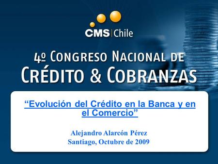 Alejandro Alarcón Pérez Santiago, Octubre de 2009 “Evolución del Crédito en la Banca y en el Comercio”