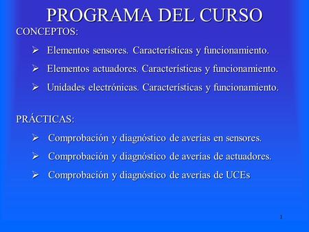 1 PROGRAMA DEL CURSO CONCEPTOS:  Elementos sensores. Características y funcionamiento.  Elementos actuadores. Características y funcionamiento.  Unidades.