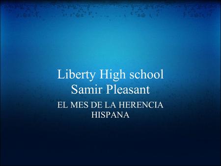 Liberty High school Samir Pleasant EL MES DE LA HERENCIA HISPANA.