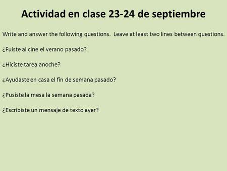Actividad en clase 23-24 de septiembre Write and answer the following questions. Leave at least two lines between questions. ¿Fuiste al cine el verano.