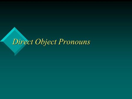 Direct Object Pronouns. The direct object in Spanish As in English, a direct object is a noun or pronoun that receives the action of the verb directly.