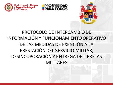 PROTOCOLO DE INTERCAMBIO DE INFORMACIÓN Y FUNCIONAMIENTO OPERATIVO DE LAS MEDIDAS DE EXENCIÓN A LA PRESTACIÓN DEL SERVICIO MILITAR, DESINCOPORACIÓN Y ENTREGA.
