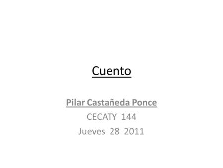 Cuento Pilar Castañeda Ponce CECATY 144 Jueves 28 2011.