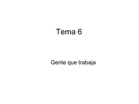 Tema 6 Gente que trabaja.
