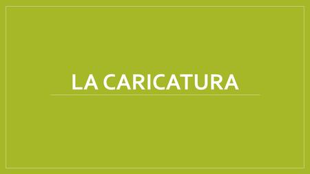 La caricatura.