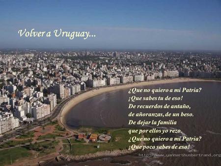 Volver a Uruguay... ¿Que no quiero a mi Patria? ¡Que sabes tu de eso!
