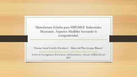 Manufactura Esbelta para MIPyMES Industriales Mexicanas. Aspectos Medibles buscando la competitividad. Norma Isabel Castillo Escudero 1, María del Pilar.