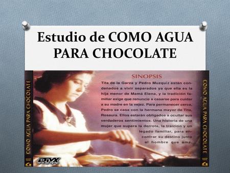 Estudio de COMO AGUA PARA CHOCOLATE