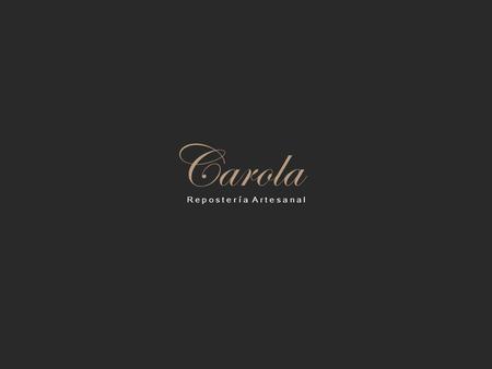 Carola R e p o s t e r í a A r t e s a n a l. Carola R e p o s t e r í a A r t e s a n a l Despertando los sabores y aromas encerrados en recuerdos de.