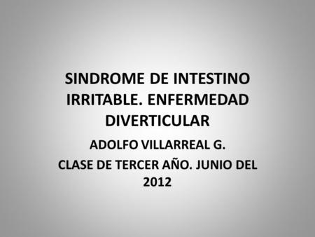 SINDROME DE INTESTINO IRRITABLE. ENFERMEDAD DIVERTICULAR