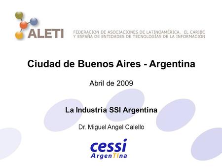 Ciudad de Buenos Aires - Argentina Abril de 2009 La Industria SSI Argentina Dr. Miguel Angel Calello.