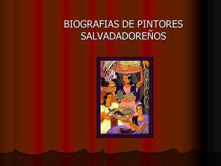 BIOGRAFIAS DE PINTORES SALVADADOREÑOS. CAMILO MINERO Camilo Minero nació en Zacatecoluca, El Salvador, el 17 de noviembre de 1917 y murió en San Salvador,